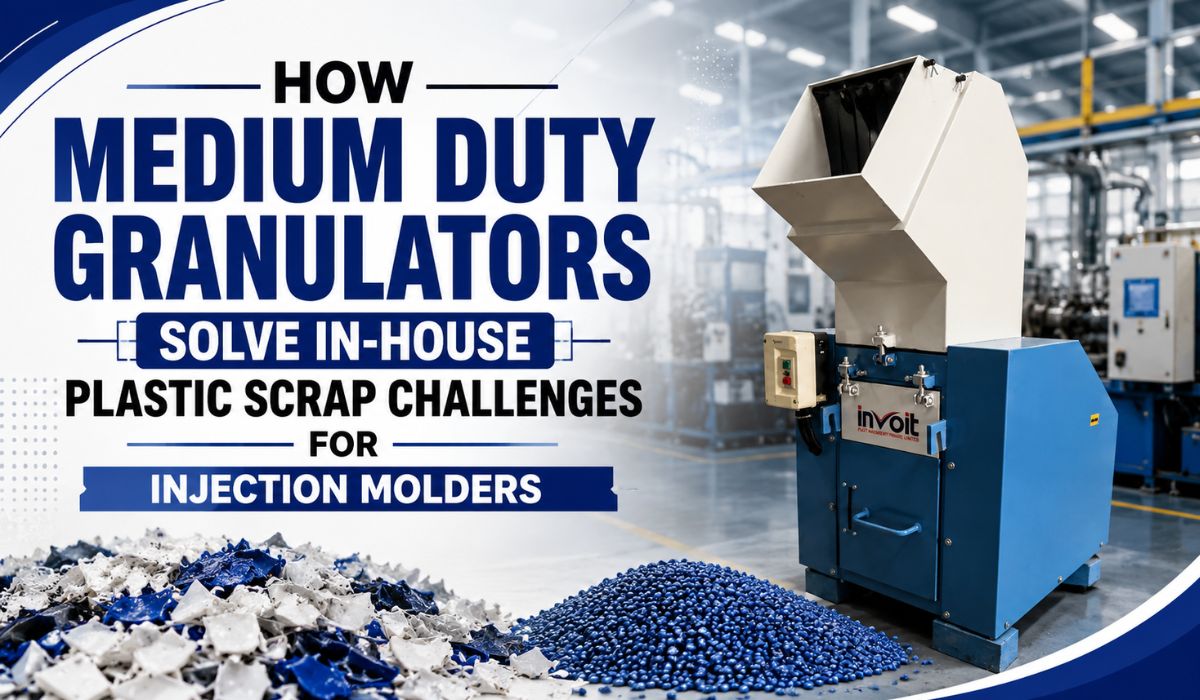 How Medium Duty Granulators Solve In-House Plastic Scrap Challenges for Injection Molders - Invoitplast Machinery PVT LTD