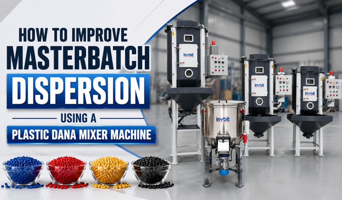 How to Improve Masterbatch Dispersion Using a Plastic Dana Mixer Machine - Invoitplast Machinery PVT LTD