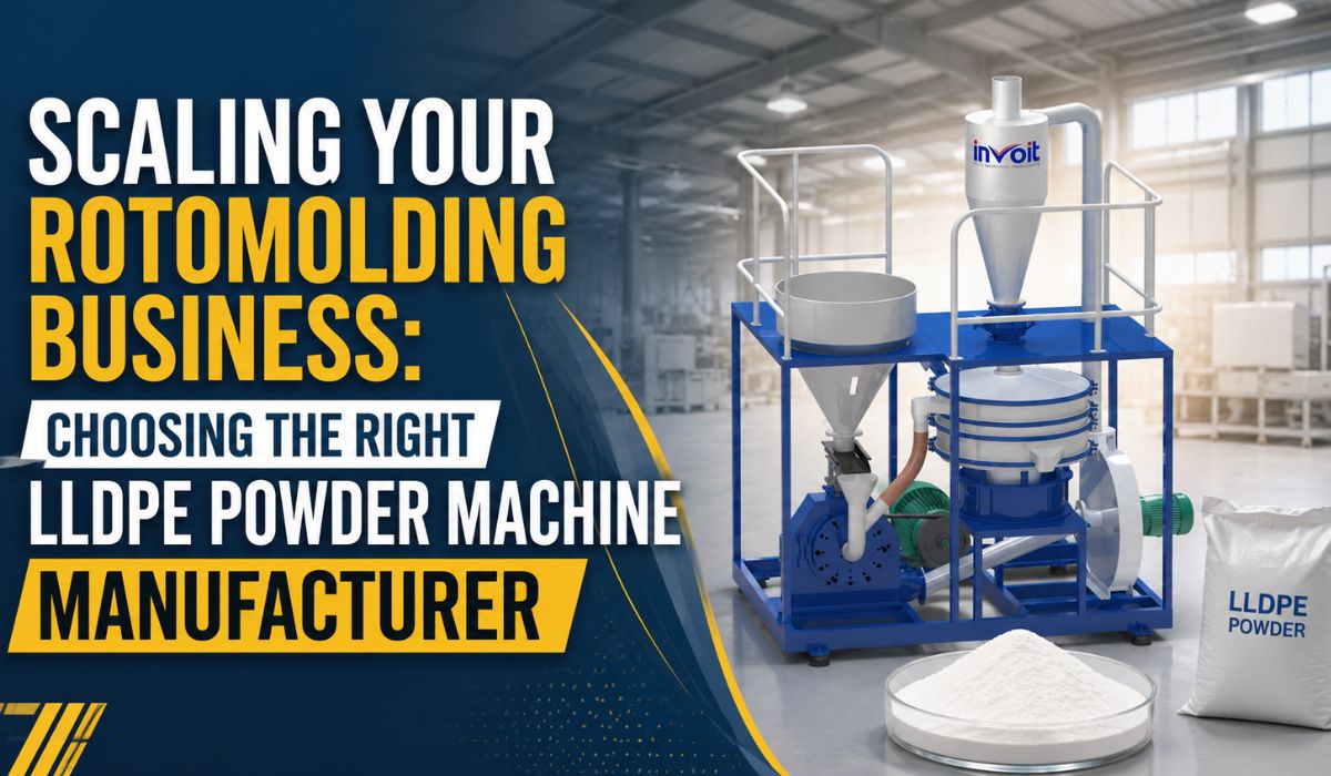 Scaling Your Rotomolding Business: Choosing the Right LLDPE Powder Machine Manufacturer - Invoitplast Machinery PVT LTD