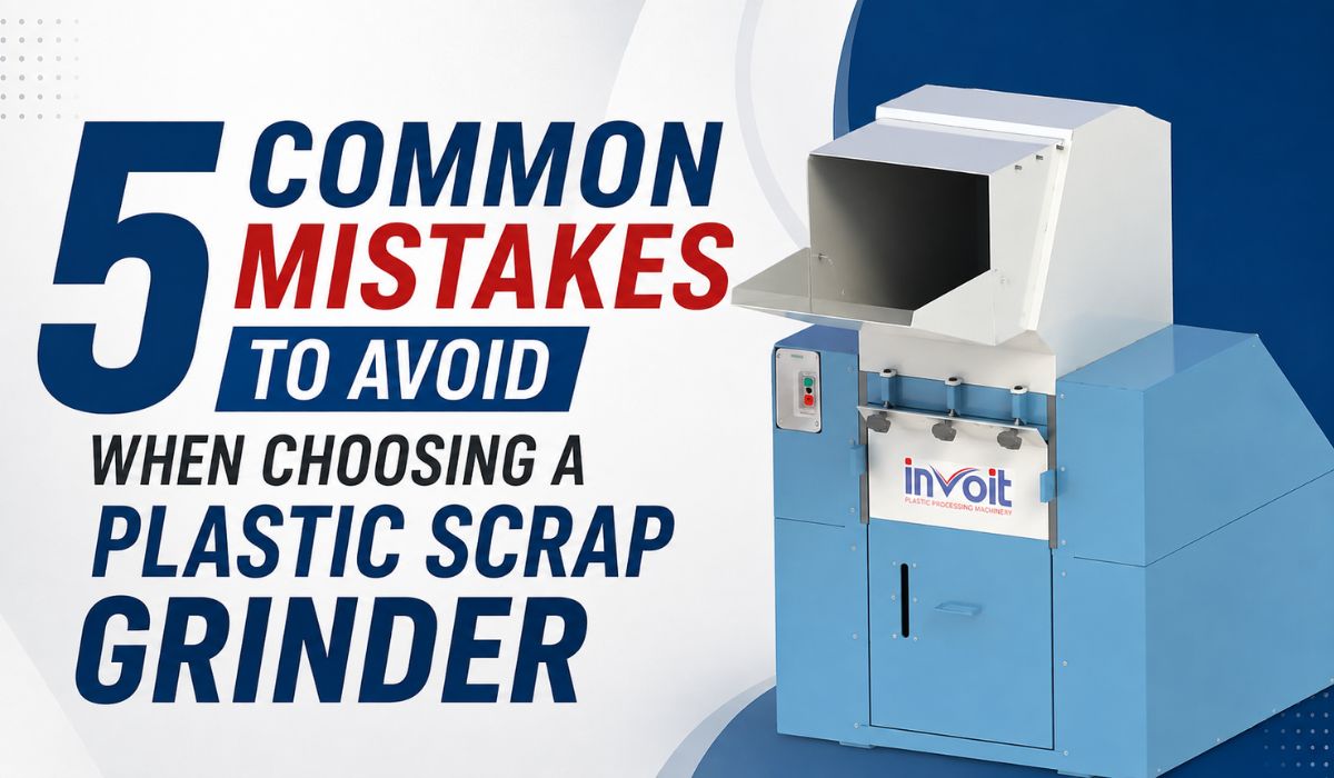5 Common Mistakes to Avoid When Choosing a Plastic Scrap Grinder Machine - Invoiplast Machinery PVT LTD