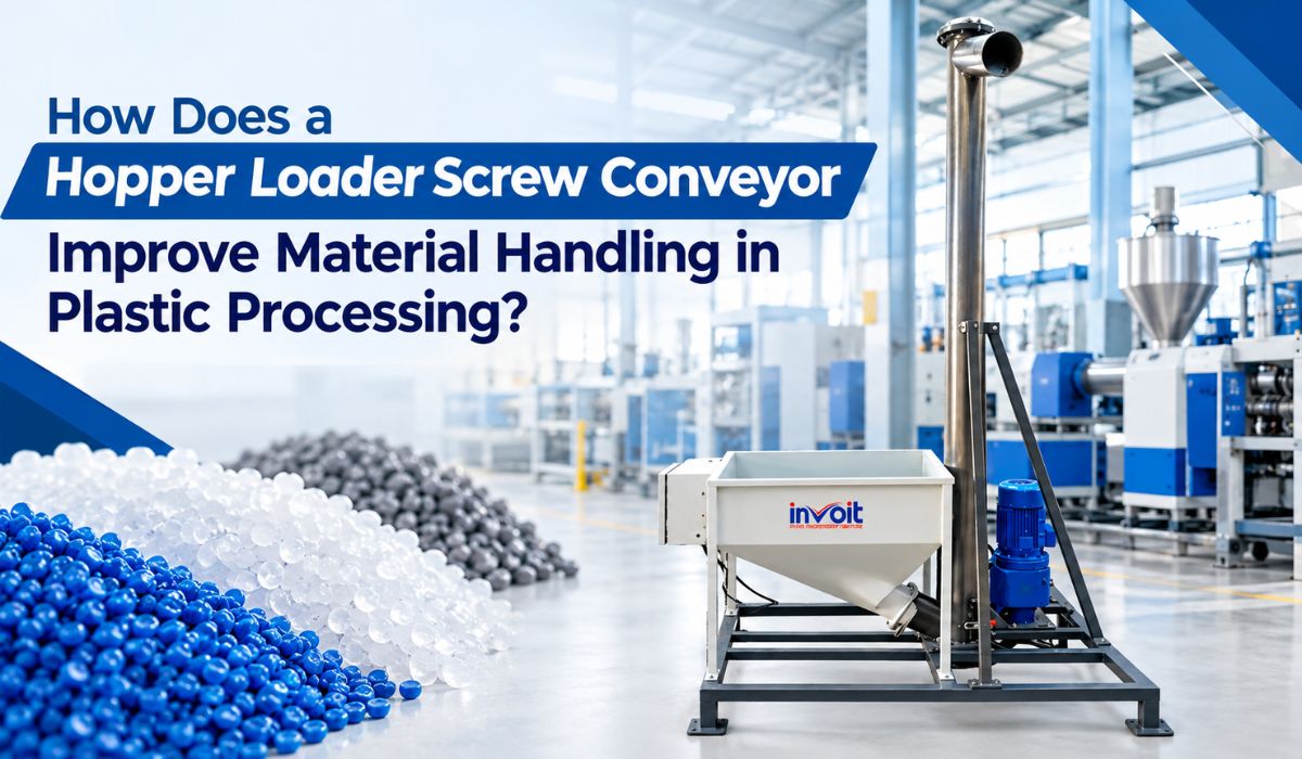 How Does a Hopper Loader Screw Conveyor Improve Material Handling in Plastic Processing? - Invoitplast Machinery PVT LTD