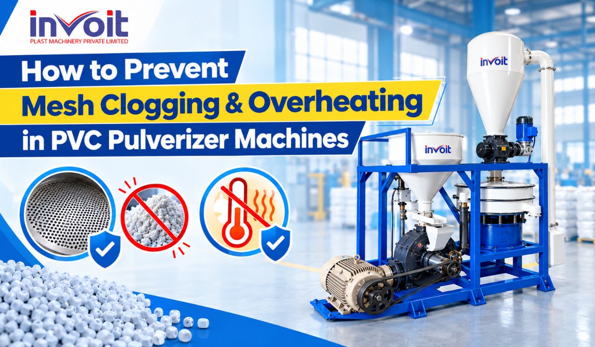 How to Prevent Mesh Clogging & Overheating in PVC Pulverizer Machines - Invoitplast Machinery PVT LTD