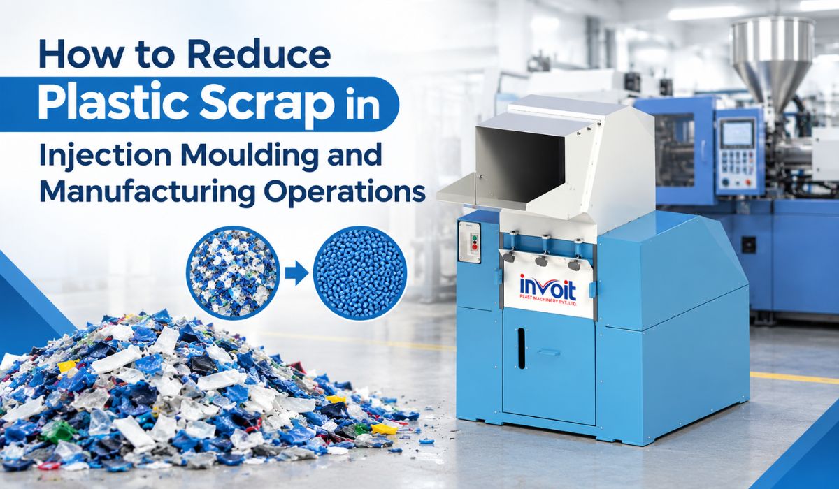 How to Reduce Plastic Scrap in Injection Moulding and Manufacturing Operations - Invoitplast Machinery PVT LTD