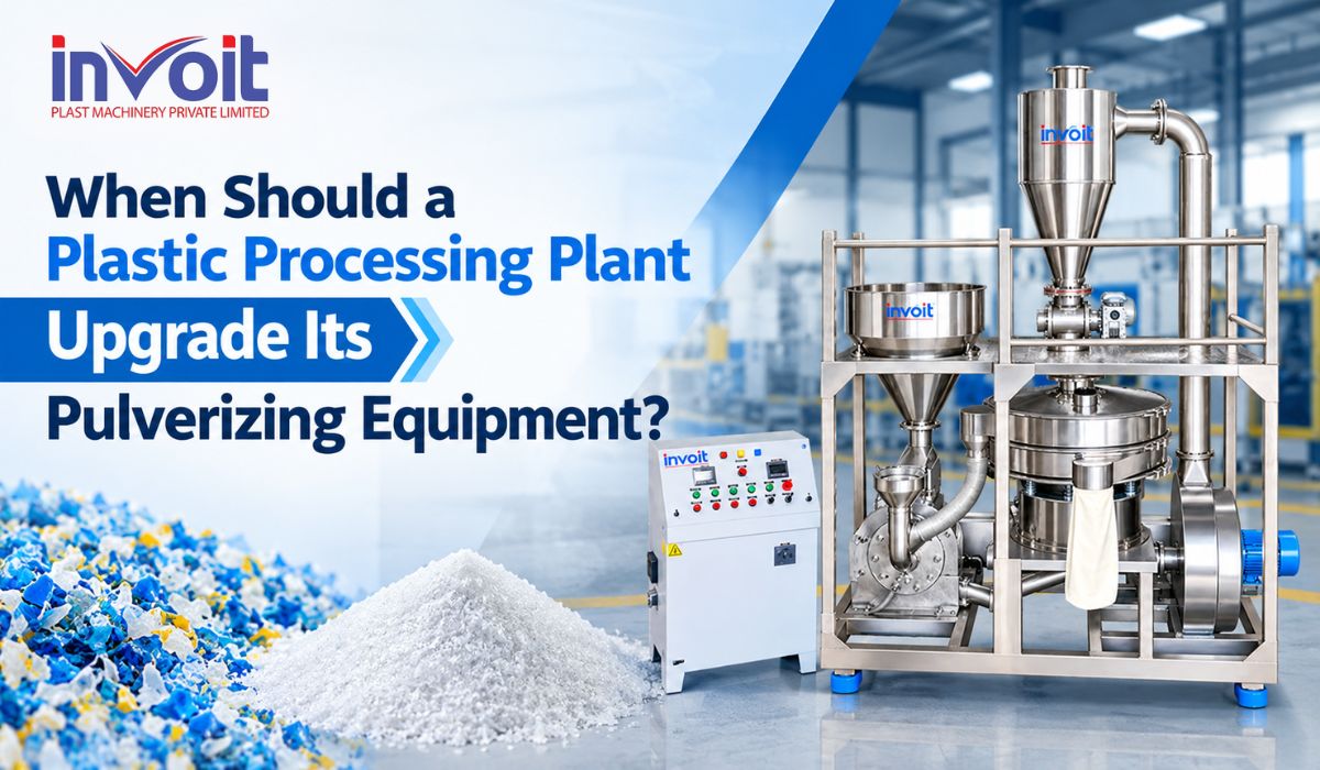 When Should a Plastic Processing Plant Upgrade Its Pulverizing Equipment? - Invoitplast Machinery PVT LTD